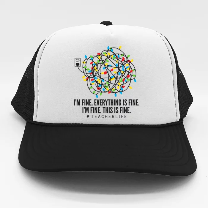 I'm Fine Everything Is Fine Teacher Life Christmas Lights Trucker Hat