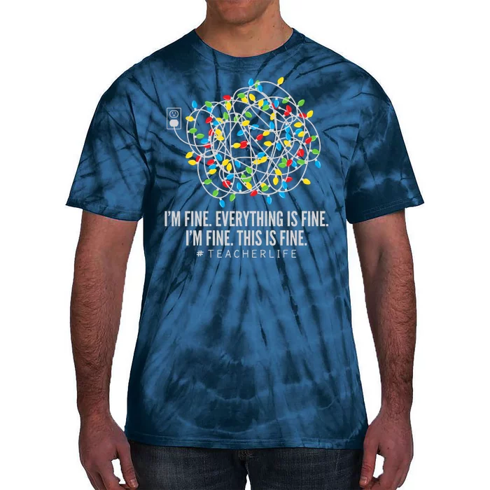 I'm Fine Everything Is Fine Teacher Life Christmas Lights Tie-Dye T-Shirt