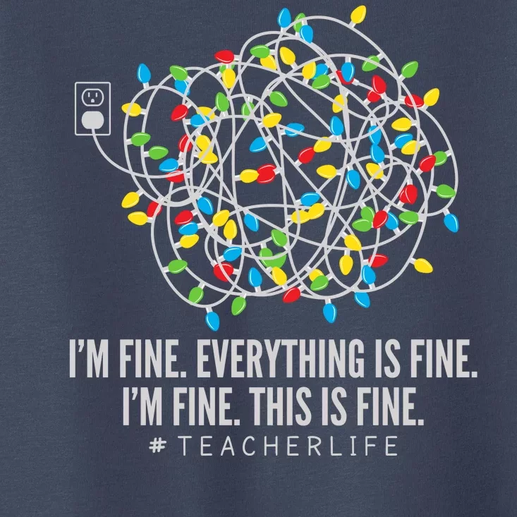 I'm Fine Everything Is Fine Teacher Life Christmas Lights Toddler T-Shirt