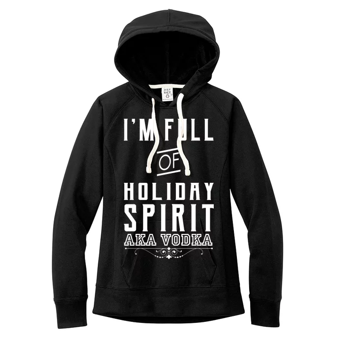 I'm Full Of Holiday Spirit AKA Vodka Women's Fleece Hoodie