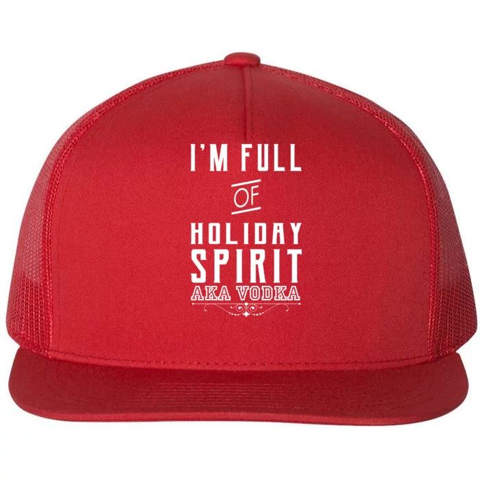 I'm Full Of Holiday Spirit AKA Vodka Flat Bill Trucker Hat