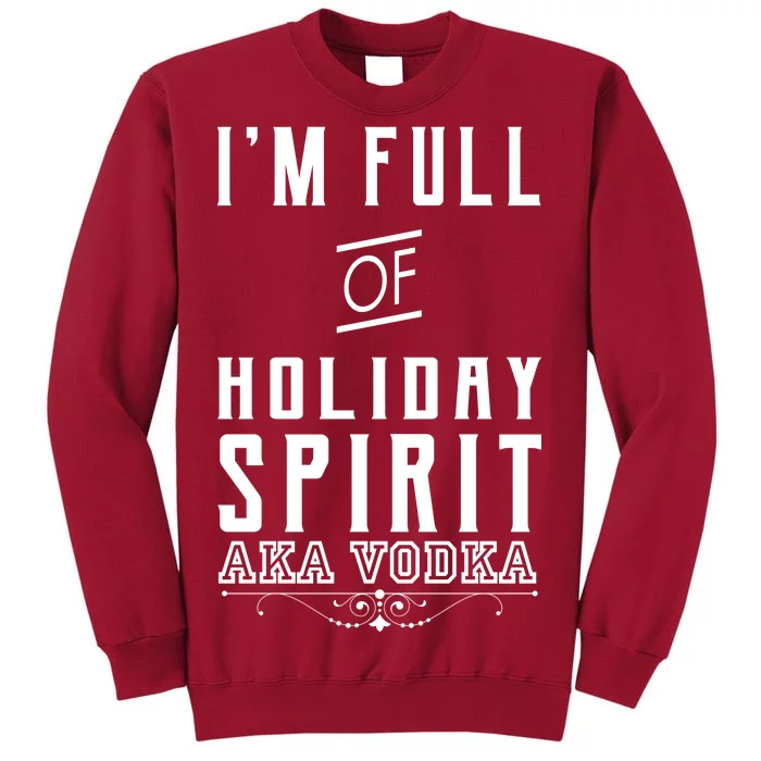 I'm Full Of Holiday Spirit AKA Vodka Tall Sweatshirt