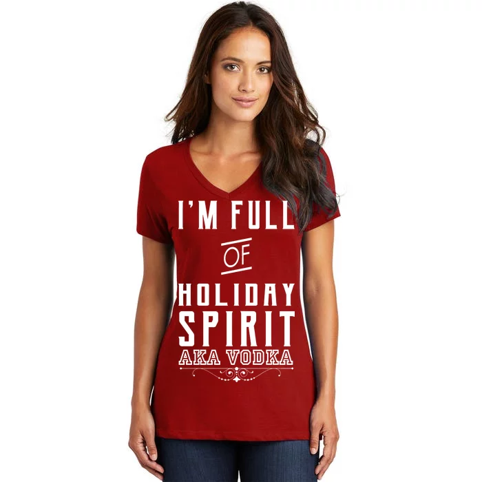 I'm Full Of Holiday Spirit AKA Vodka Women's V-Neck T-Shirt