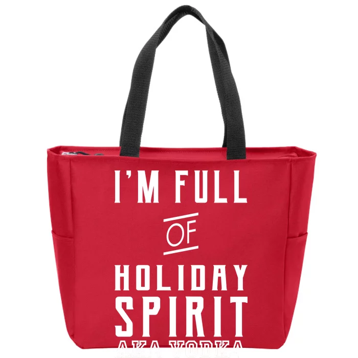 I'm Full Of Holiday Spirit AKA Vodka Zip Tote Bag