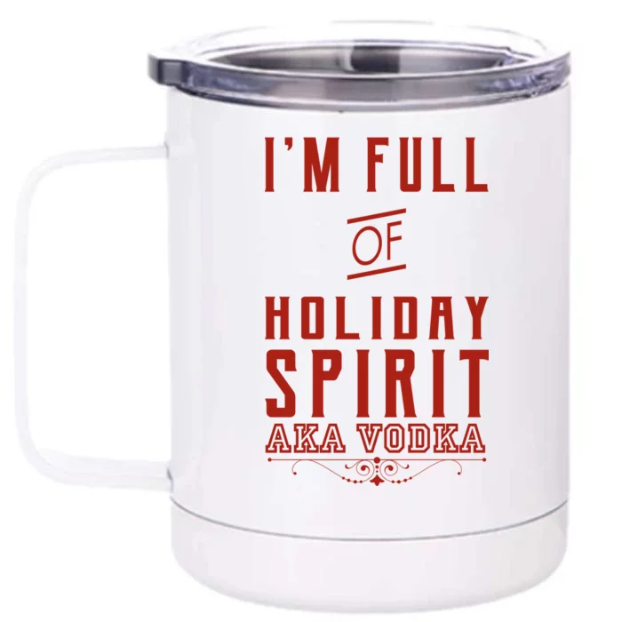 I'm Full Of Holiday Spirit AKA Vodka Front & Back 12oz Stainless Steel Tumbler Cup