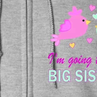 I'm Going to Be Big Sister Bird Full Zip Hoodie