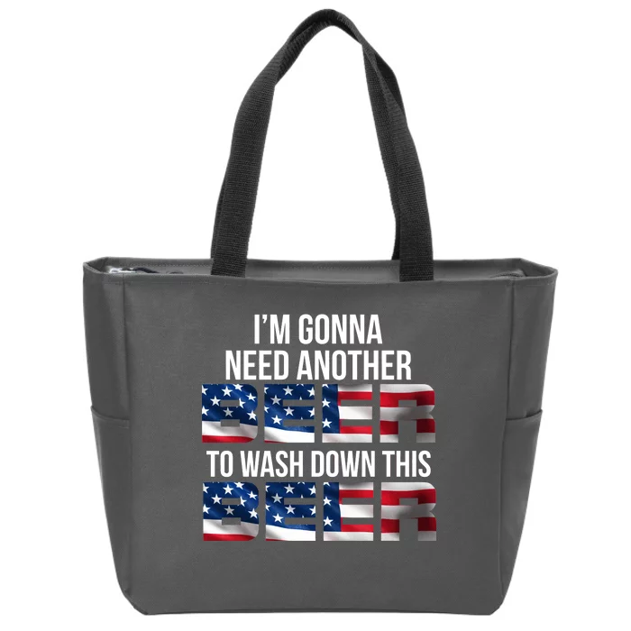 I'm Gonna Need Another Beer to Wash Down This Beer Zip Tote Bag