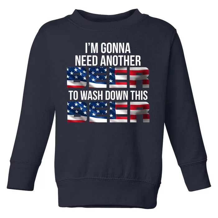 I'm Gonna Need Another Beer to Wash Down This Beer Toddler Sweatshirt