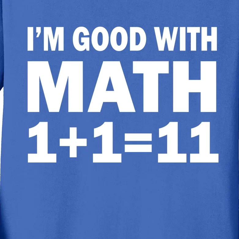 I'm GOOD with Math 1 Plus 1 Plus 11 Kids Long Sleeve Shirt