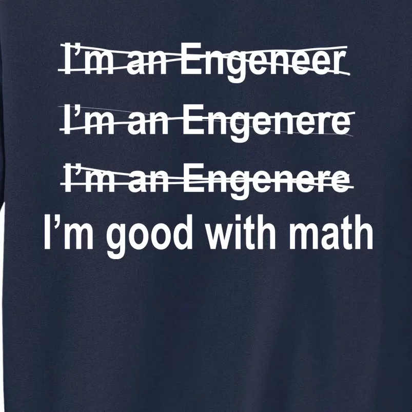 I'm Good With Math Engineer Tall Sweatshirt