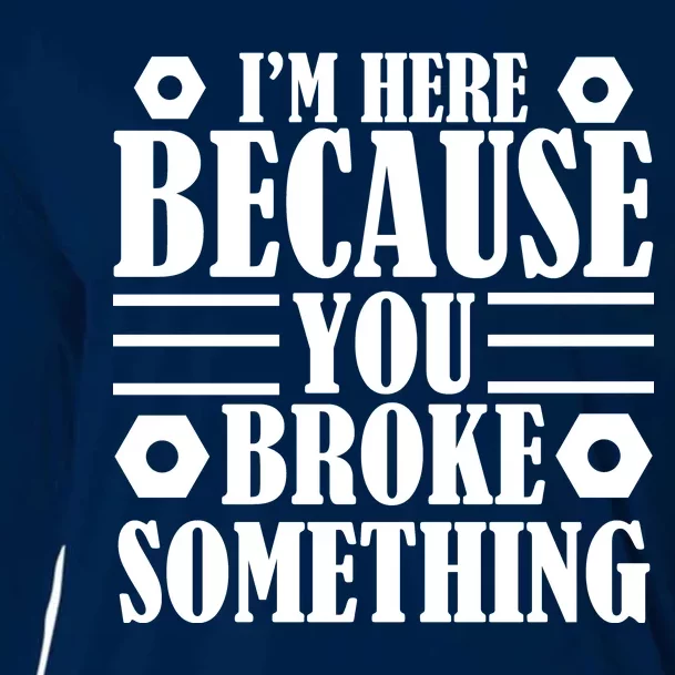 I'm Here Because You Broke Something Cooling Performance Long Sleeve Crew