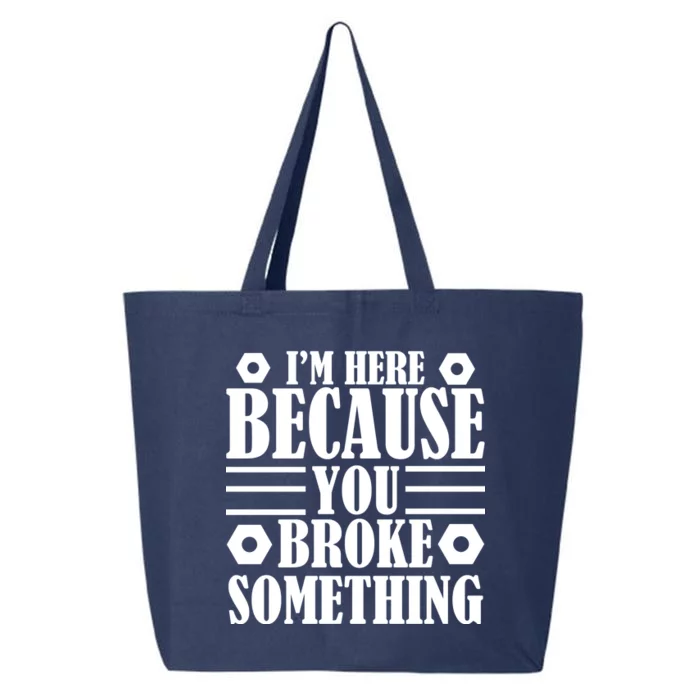 I'm Here Because You Broke Something 25L Jumbo Tote