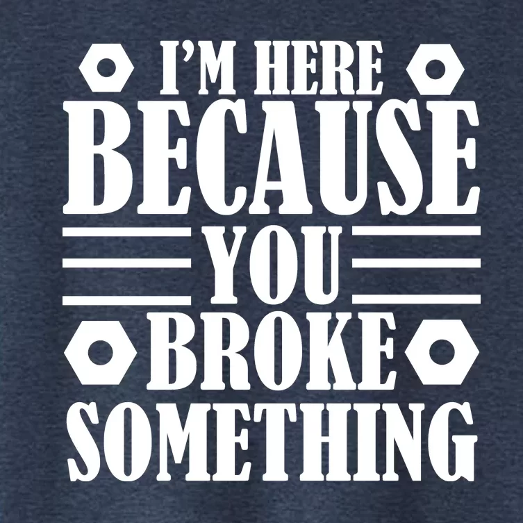 I'm Here Because You Broke Something Women's Crop Top Tee