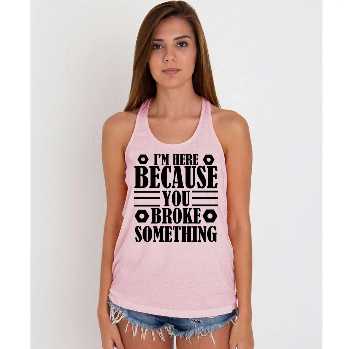 I'm Here Because You Broke Something Women's Knotted Racerback Tank