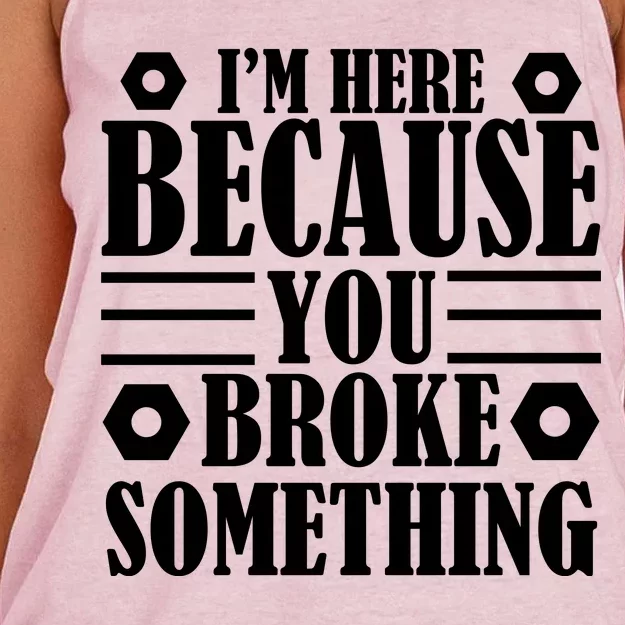 I'm Here Because You Broke Something Women's Knotted Racerback Tank