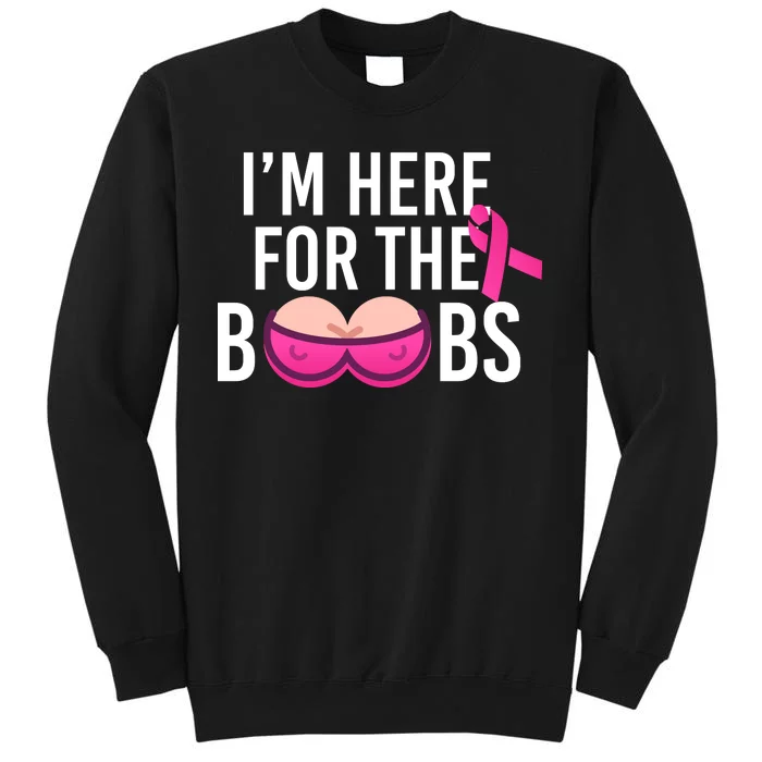 I'm Here For The Boobs Breast Cancer Tall Sweatshirt