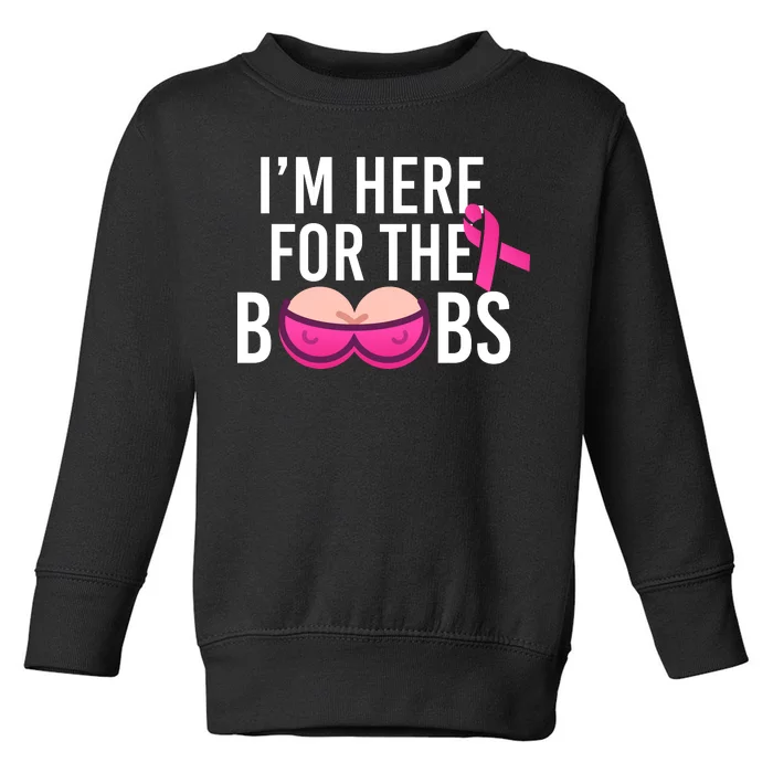 I'm Here For The Boobs Breast Cancer Toddler Sweatshirt