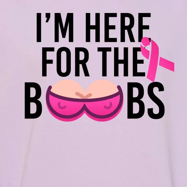 I'm Here For The Boobs Breast Cancer Garment-Dyed Sweatshirt