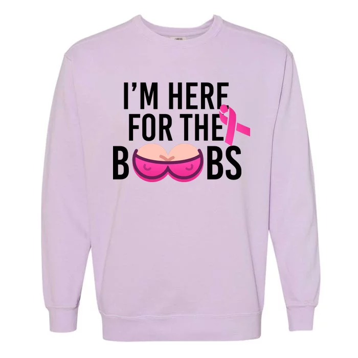 I'm Here For The Boobs Breast Cancer Garment-Dyed Sweatshirt