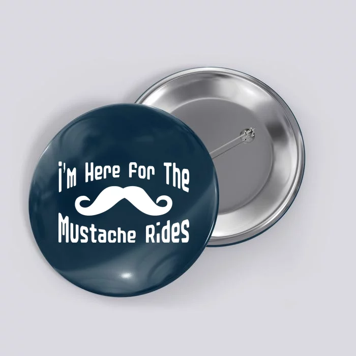 I'm Here For The Mustache Rides Button