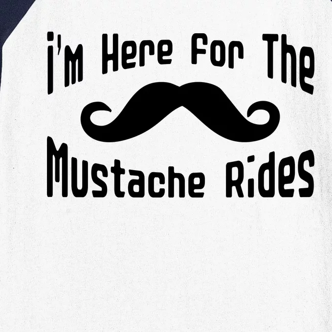 I'm Here For The Mustache Rides Baseball Sleeve Shirt