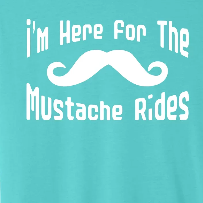 I'm Here For The Mustache Rides ChromaSoft Performance T-Shirt