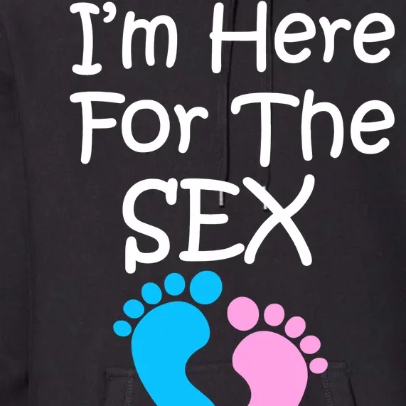 I'm Here For The Sex Premium Hoodie