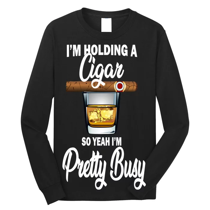 I'm Holding A So Yeah I'm Pretty Busy Long Sleeve Shirt