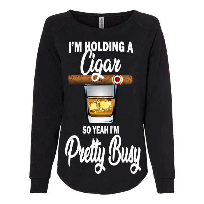 I'm Holding A So Yeah I'm Pretty Busy Womens California Wash Sweatshirt