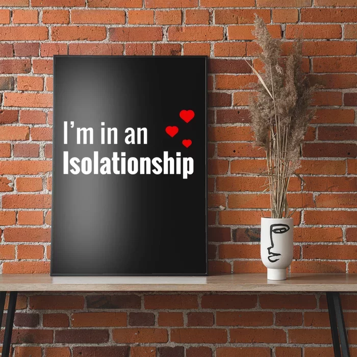 I'm In An Isolationship Poster