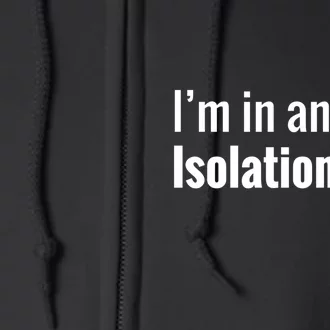 I'm In An Isolationship Full Zip Hoodie