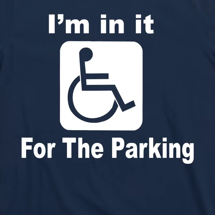 I'm In It For The Parking T-Shirt