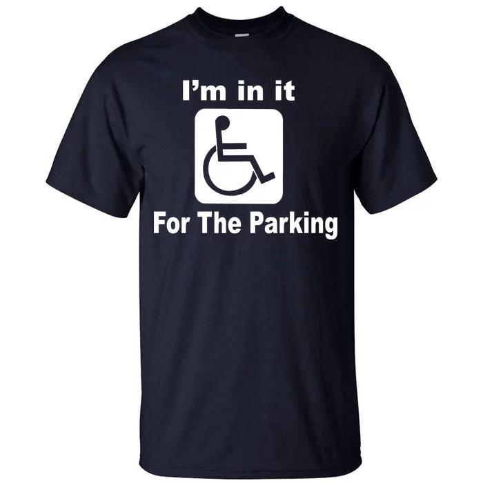 I'm In It For The Parking Tall T-Shirt