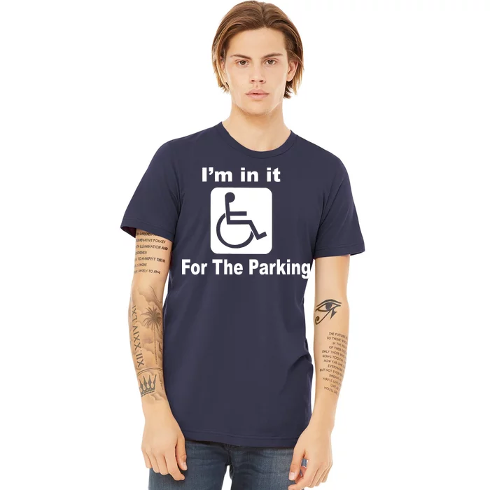 I'm In It For The Parking Premium T-Shirt