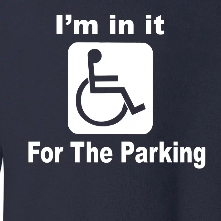 I'm In It For The Parking Toddler Sweatshirt