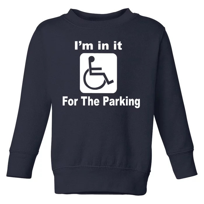 I'm In It For The Parking Toddler Sweatshirt