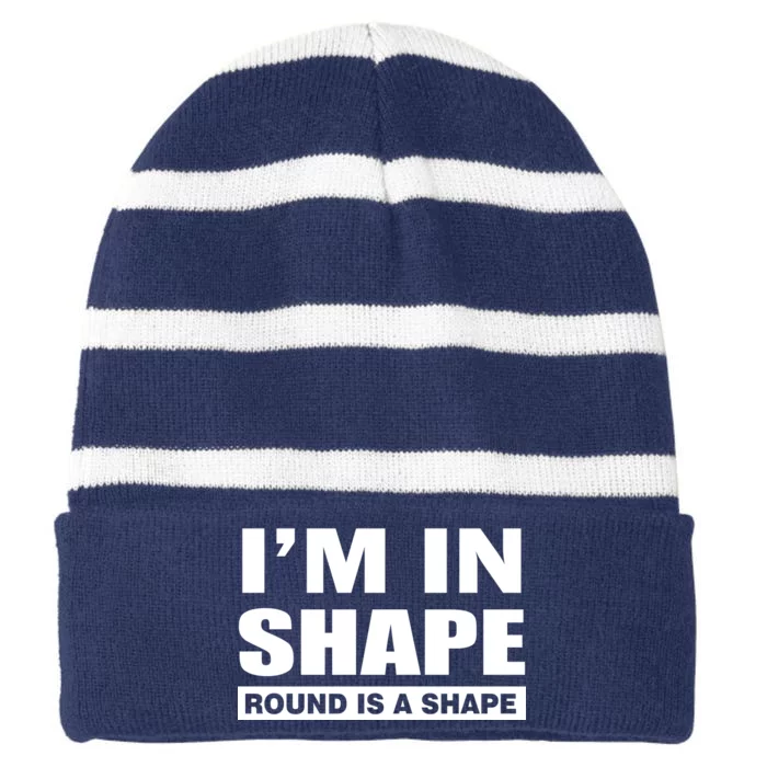 I'm In Shape Round Is A Shape Striped Beanie with Solid Band