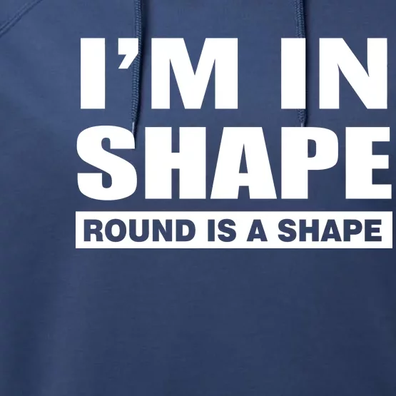 I'm In Shape Round Is A Shape Performance Fleece Hoodie