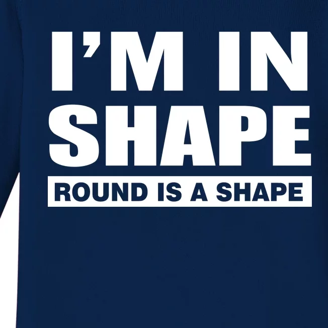 I'm In Shape Round Is A Shape Baby Long Sleeve Bodysuit