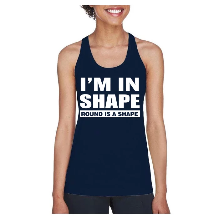 I'm In Shape Round Is A Shape Women's Racerback Tank