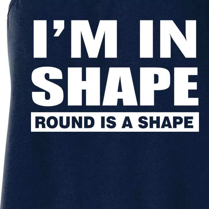 I'm In Shape Round Is A Shape Women's Racerback Tank