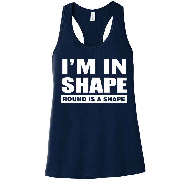 I'm In Shape Round Is A Shape Women's Racerback Tank