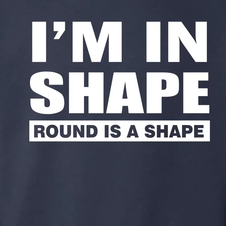 I'm In Shape Round Is A Shape Toddler Hoodie