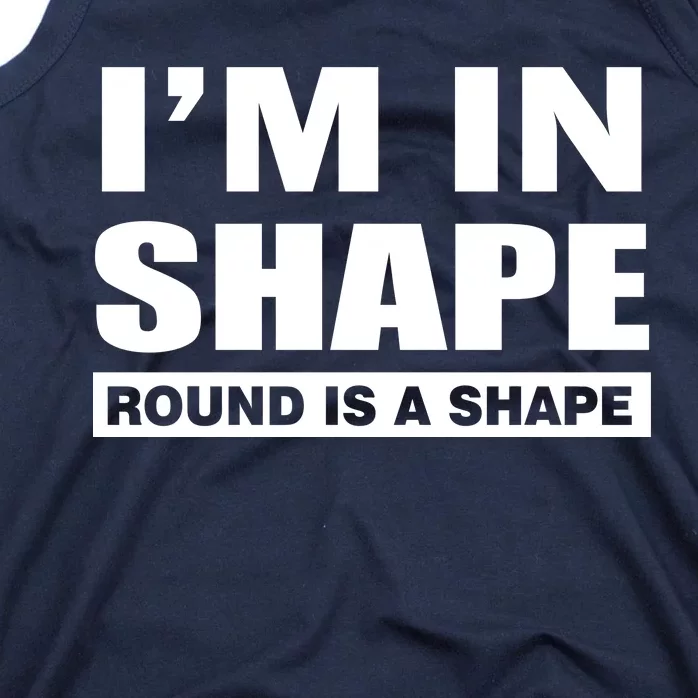 I'm In Shape Round Is A Shape Tank Top