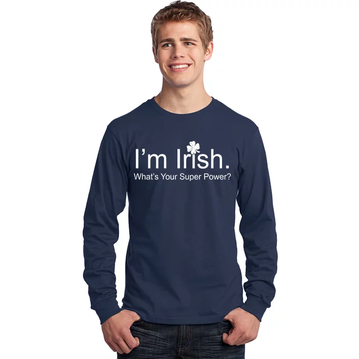 I'm Irish What's Your Superpower? Long Sleeve Shirt