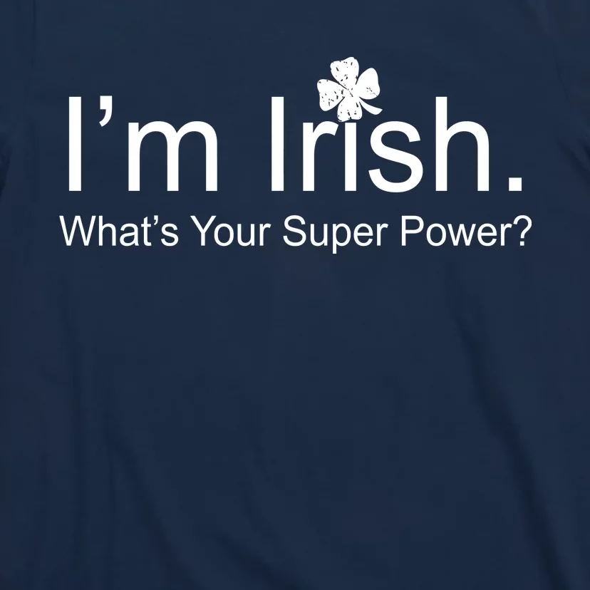 I'm Irish What's Your Superpower? T-Shirt