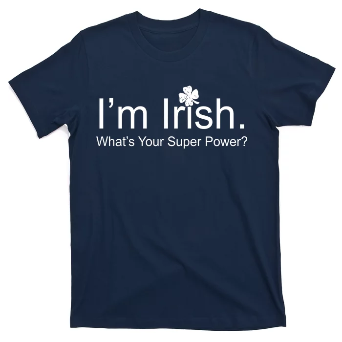 I'm Irish What's Your Superpower? T-Shirt