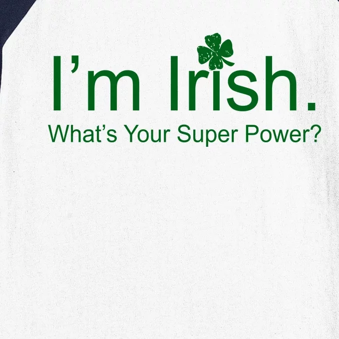 I'm Irish What's Your Superpower? Baseball Sleeve Shirt