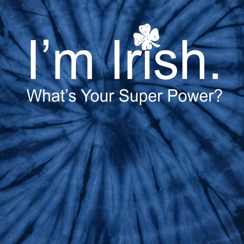 I'm Irish What's Your Superpower? Tie-Dye T-Shirt