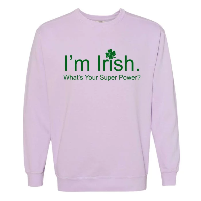 I'm Irish What's Your Superpower? Garment-Dyed Sweatshirt